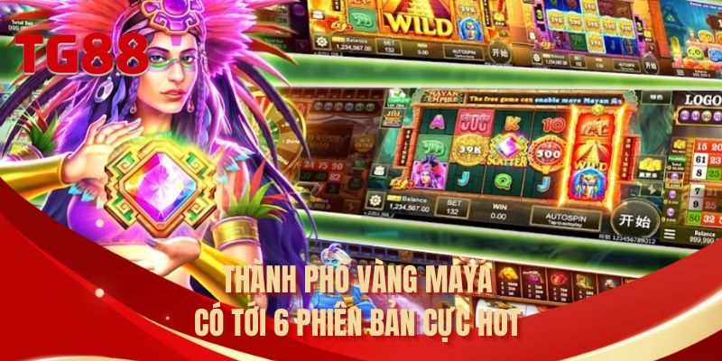 Thành phố vàng Maya có tới 6 phiên bản cực hot